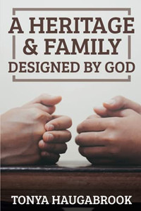 A Heritage & Family Designed by God: Working to Restore Family Order A Heritage & Family Designed by God: Working to Restore Family Order