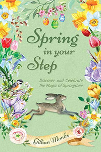 Spring in Your Step : Discover and Celebrate the Magic of Springtime