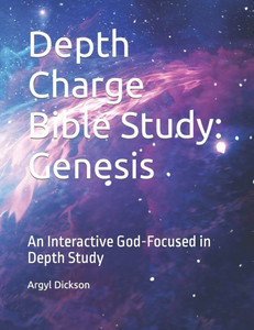 Depth Charge Bible Study: Genesis: An Interactive God-Focused in Depth Study