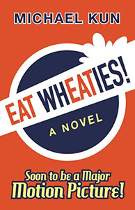 Eat Wheaties! : A Wry Novel of Celebrity, Fandom and Breakfast Cereal