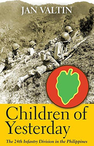 Children of Yesterday : The 24th Infantry Division in the Philippines Children of Yesterday : The 24th Infantry Division in the Philippines