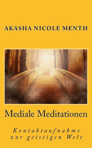 Mediale Meditationen: Kontaktaufnahme zur geistigen Welt