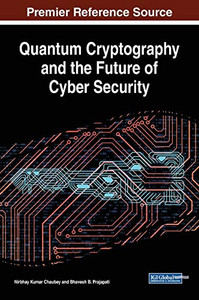 Quantum Cryptography and the Future of Cyber Security - 9781799822530 Quantum Cryptography and the Future of Cyber Security - 9781799822530