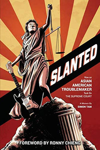 Slanted : How an Asian American Troublemaker Took on the Supreme Court