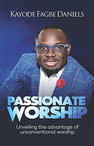 Passionate Worship : Unveiling the Advantage of Unconventional Worship