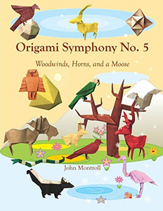 Origami Symphony No. 5 : Woodwinds, Horns, and a Moose - 9781877656545