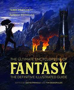 The Ultimate Encyclopedia of Fantasy : The Definitive Illustrated Guide The Ultimate Encyclopedia of Fantasy : The Definitive Illustrated Guide