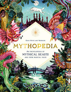 Mythopedia : An Encyclopedia of Mythical Beasts and Their Magical Tales