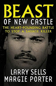 Beast Of New Castle : The Heart-Pounding Battle To Stop A Savage Killer