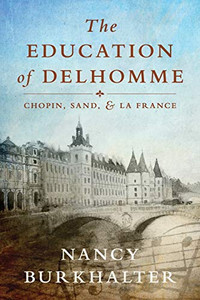 The Education of Delhomme : Chopin, Sand, and la France - 9781732950832