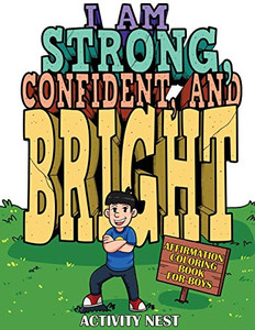 I Am Strong, Confident, and Bright : Affirmation Coloring Book for Boys