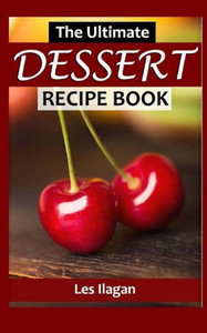 The Ultimate DESSERT RECIPE BOOK
