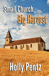 Small Church, Big Harvest : The Impact of the Rural Church on the World