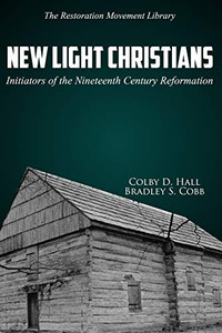 New Light Christians : Initiators of the Nineteenth Century Reformation