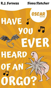 Have You Ever Heard Of An Orgo? (Oscar The Orgo) : Early Reader Edition Have You Ever Heard Of An Orgo? (Oscar The Orgo) : Early Reader Edition