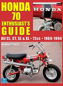 Honda 70 Enthusiast's Guide : All CL, CT, SL, & XL 72cc Models 1969-1994 Honda 70 Enthusiast's Guide : All CL, CT, SL, & XL 72cc Models 1969-1994