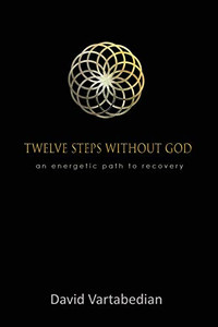 Twelve Steps Without God : An Energetic Path to Recovery - 9781927664155