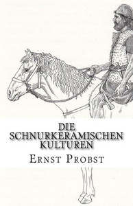Die Schnurkeramischen Kulturen: Kulturen der Jungsteinzeit von etwa 2800 bis 2400 v. Chr.