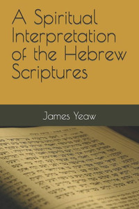 A Spiritual Interpretation of the Hebrew Scriptures