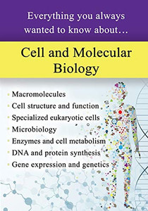 Cell and Molecular Biology: Everything You Always Wanted to Know About... Cell and Molecular Biology: Everything You Always Wanted to Know About...