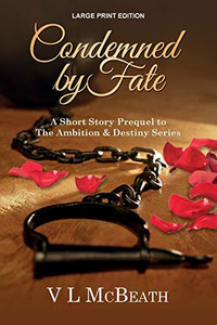 Condemned By Fate: A Short Story Prequel to The Ambition & Destiny Series Condemned By Fate: A Short Story Prequel to The Ambition & Destiny Series