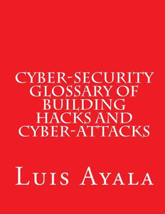 Cyber-Security Glossary of Building Hacks and Cyber-Attacks