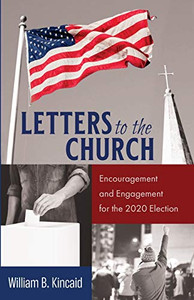 Letters to the Church : Encouragement and Engagement for the 2020 Election