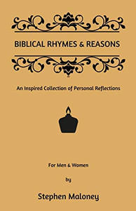 Biblical Rhymes & Reasons : An Inspired Collection of Personal Reflections Biblical Rhymes & Reasons : An Inspired Collection of Personal Reflections