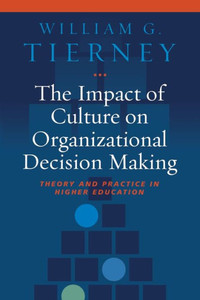 The Impact of Culture on Organizational Decision Making: Theory and Practice in Higher Education