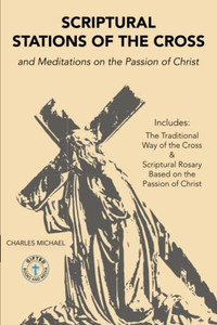 Scriptural Stations of the Cross : And Meditations on the Passion of Christ
