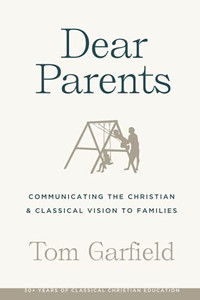 Dear Parents : Communicating the Christian and Classical Vision to Families