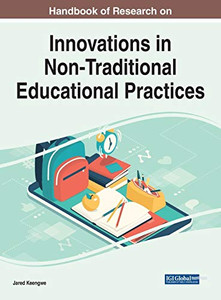 Handbook of Research on Innovations in Non-Traditional Educational Practices Handbook of Research on Innovations in Non-Traditional Educational Practices