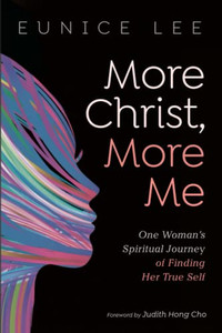More Christ, More Me : One Woman's Spiritual Journey of Finding Her True Self