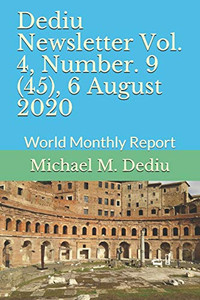 Dediu Newsletter Vol. 4, Number. 9 (45), 6 August 2020 : World Monthly Report Dediu Newsletter Vol. 4, Number. 9 (45), 6 August 2020 : World Monthly Report