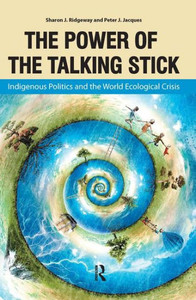Power of the Talking Stick: Indigenous Politics and the World Ecological Crisis