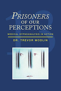 Prisoners of Our Perceptions : Medical Hypnoanalysis in Action - 9781796083446 Prisoners of Our Perceptions : Medical Hypnoanalysis in Action - 9781796083446