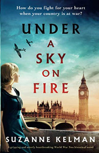 Under a Sky on Fire : A Gripping and Utterly Heartbreaking WW2 Historical Novel