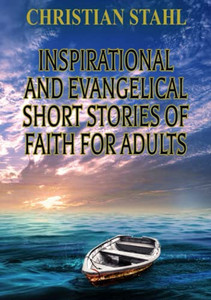 Inspirational and Evangelical Short Stories of Faith for Adults - 9781716884030