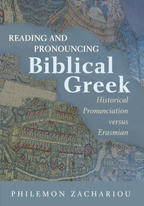 Reading and Pronouncing Biblical Greek : Historical Pronunciation versus Erasmian Reading and Pronouncing Biblical Greek : Historical Pronunciation versus Erasmian