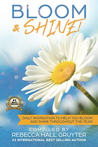 Bloom & Shine : Daily Inspiration to Help You Bloom and SHINE Throughout the Year Bloom & Shine : Daily Inspiration to Help You Bloom and SHINE Throughout the Year
