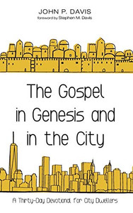 The Gospel in Genesis and in the City : A Thirty-Day Devotional for City Dwellers The Gospel in Genesis and in the City : A Thirty-Day Devotional for City Dwellers