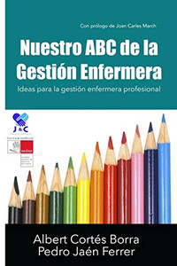Nuestro ABC de la Gestión Enfermera : Ideas para la gestión enfermera profesional