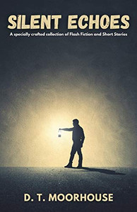 Silent Echoes : A Specially Crafted Collection of Flash Fiction and Short Stories Silent Echoes : A Specially Crafted Collection of Flash Fiction and Short Stories