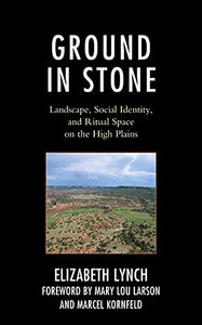 Ground in Stone : Landscape, Social Identity, and Ritual Space on the High Plains