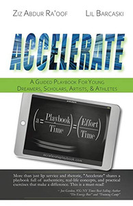 Accelerate : A Guided Playbook for Young Dreamers, Scholars, Artists, and Athletes