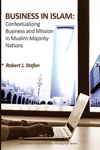 Business in Islam : Contextualizing Business and Mission in Muslim-Majority Nations