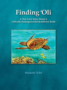 Finding 'Oli : A True Love Story About A Critically Endangered Hawksbill Sea Turtle
