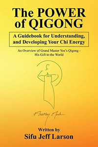 The Power of Qigong : A Guidebook for Understanding, and Developing Your Chi Energy The Power of Qigong : A Guidebook for Understanding, and Developing Your Chi Energy