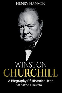 Winston Churchill : A Biography of Historical Icon Winston Churchill - 9781761036897
