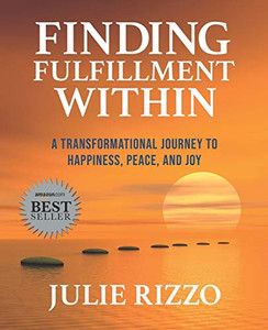 Finding Fulfillment Within : A Transformational Journey to Happiness, Peace, and Joy Finding Fulfillment Within : A Transformational Journey to Happiness, Peace, and Joy